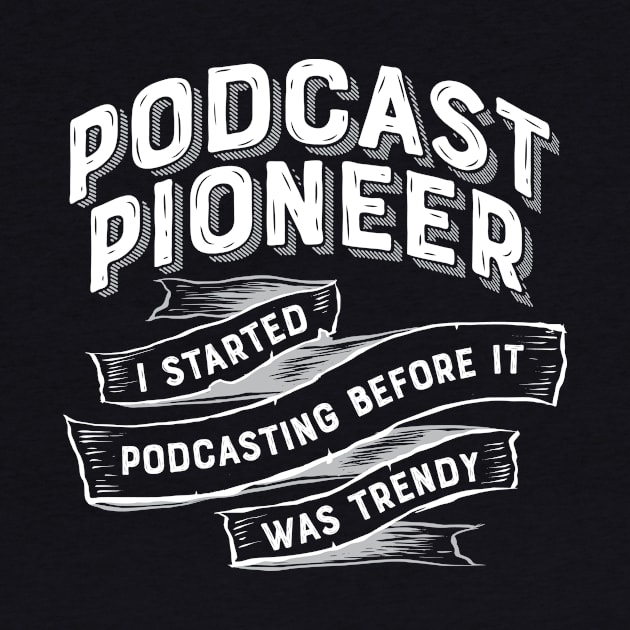 Podcast Pioneer by PodcasterApparel